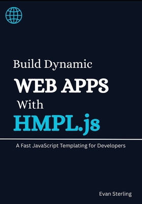 Build Dynamic Web Apps With HMPL.js: A Fast JavaScript Templating For Developers - Sterling, Evan