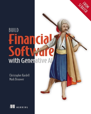 Build Financial Software with Generative AI (from Scratch) - Kardell, Chris, and Brouwer, Mark