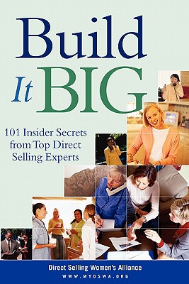 Build It Big: 101 Insider Secrets from Top Direct Selling Experts - Womens Alliance (Dswa), Direct Selling