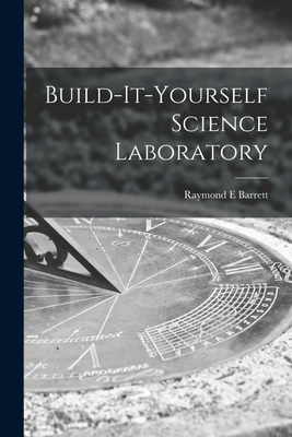 Build-it-yourself Science Laboratory - Barrett, Raymond E