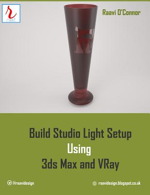 Build Studio Light Setup Using 3ds Max and Vray - O'Connor, Raavi
