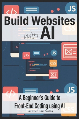 Build Websites with AI: A Beginner's Guide to Front-End Coding using AI - Svekis, Laurence Lars