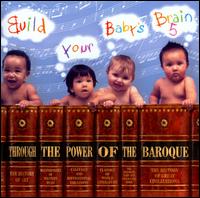 Build Your Baby's Brain, Vol. 5 - Anner Bylsma (cello); E. Power Biggs (organ); Ensemble Classique; Frans Br�ggen (recorder); Gustav Leonhardt (harpsichord);...