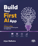 Build Your First AI App Without Coding: A Complete Practical Guide for Beginners (English Edition)