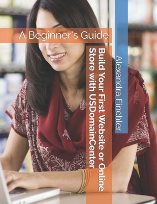 Build Your First Website or Online Store with USDomainCenter - Finchler, Alexandra
