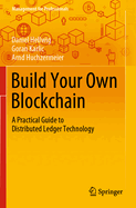 Build Your Own Blockchain: A Practical Guide to Distributed Ledger Technology