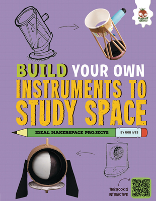 Build Your Own Instruments to Study Space - Ives, Rob