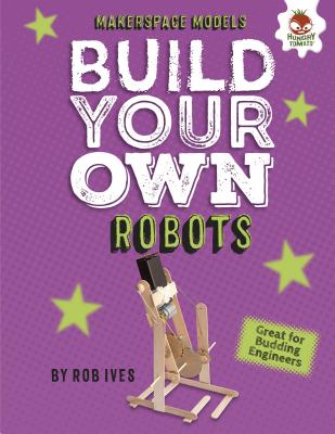 Build Your Own Robots - Ives, Rob