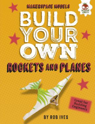 Build Your Own Rockets and Planes - Ives, Rob