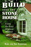 Build Your Own Stone House: Using the Easy Slipform Method - Schwenke, Karl, and Watson, Ben (Editor), and Schwenke, Sue