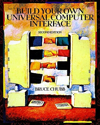 Build Your Own Universal Computer Interface - Chubb, Bruce