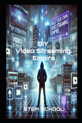 Build Your Own Video Streaming Platform: The Ultimate Guide to Creating a Profitable Platform from Scratch - School, Stem