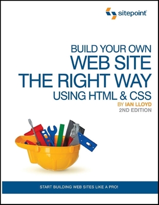 Build Your Own Web Site the Right Way Using HTML & CSS - Lloyd, Ian
