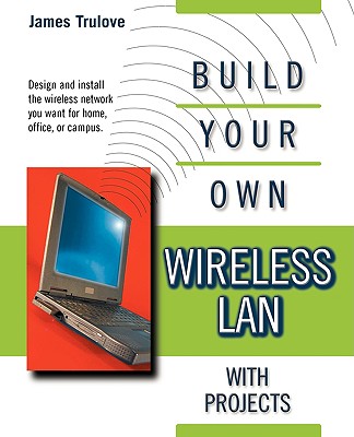 Build Your Own Wireless LAN with Projects - Trulove, James (Editor), and Spencer, M