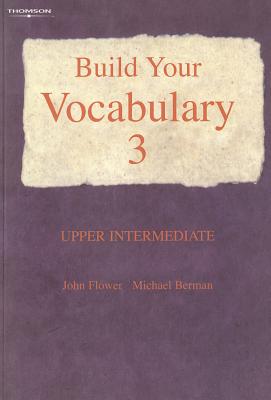 Build Your Vocabulary 3: Upper Intermediate - Berman, Michael, MD, and Powell, Mark, and Flower, John