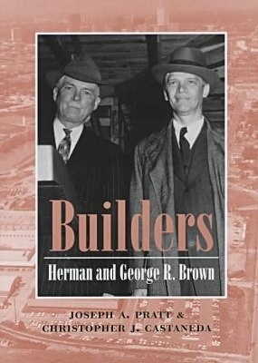 Builders: Herman and George R. Brown - Pratt, Joseph A, and Castaneda, Christopher J