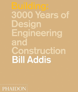 Building: 3,000 Years of Design, Engineering, and Construction