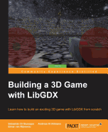 Building a 3D Game with LibGDX: Learn how to build an exciting 3D game with LibGDX from scratch