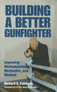 Building a Better Gunfighter: Improving Marksmanship, Mechanics and Mindset