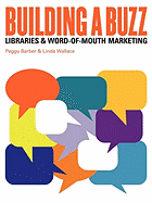 Building a Buzz: Libraries and Word-Of-Mouth Marketing