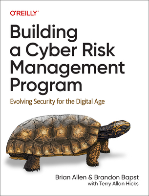 Building a Cyber Risk Management Program: Evolving Security for the Digital Age - Allen, Brian, and Bapst, Brandon, and Hicks, Terry Allan