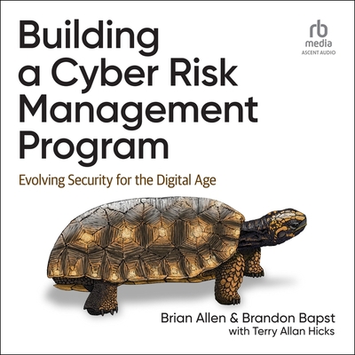 Building a Cyber Risk Management Program: Evolving Security for the Digital Age - Hicks, Terry Allan, and Bapst, Brandon, and Allen, Brian