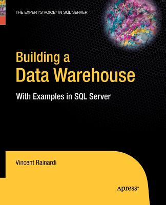 Building a Data Warehouse: With Examples in SQL Server - Rainardi, Vincent