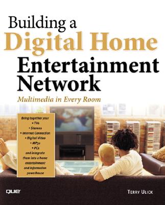 Building a Digital Home Entertainment Network: Multimedia in Every Room - Ulick, Terry