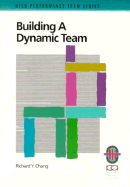 Building a Dynamic Team: A Practical Guide to Maximizing Team Performance - Chnag, Richard Y, and Chang, Richard Y, Ph.D.