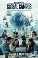 Building A Global Campus: Evidence-Based Design, Teaching, and Leadership for the AI Era