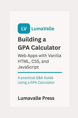 Building a GPA Calculator Web App with Vanilla HTML, CSS, and JavaScript. - Press, Lumavalle