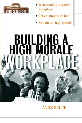 Building a High Morale Workplace - Bruce, Anne
