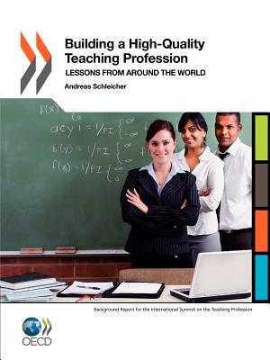 Building a High-Quality Teaching Profession: Lessons from Around the World - Organization for Economic Cooperation and Development (Editor)