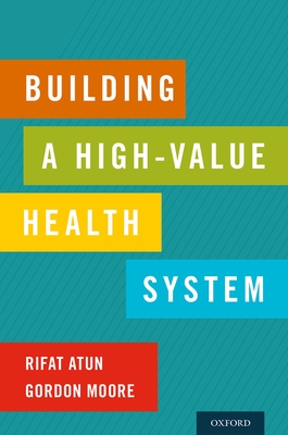 Building a High-Value Health System - Atun, Rifat, and Moore, Gordon