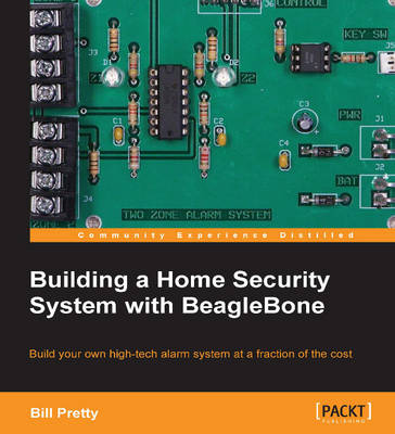 Building a Home Security System with Beaglebone - Pretty, Bill