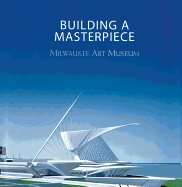 Building a Masterpiece: Milwaukee Art Museum