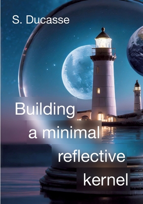 Building a minimal reflective kernel - Ducasse, St�phane