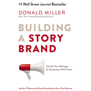 Building a Storybrand: Clarify Your Message So Customers Will Listen