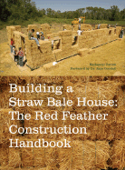 Building a Straw Bale House: The Red Feather Construction Handbook