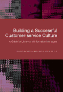 Building a Successful Customer-Service Culture: A Guide for Library and Information Managers