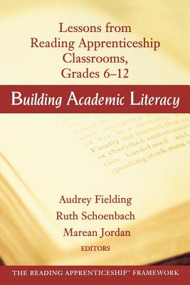 Building Academic Literacy: Lessons from Reading Apprenticeship Classrooms Grades 6-12 - Fielding, Audrey (Editor), and Schoenbach, Ruth (Editor), and Jordan, Marean (Editor)
