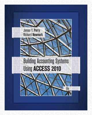 Building Accounting Systems Using Access 2010 - Perry, James, Professor, and Newmark, Richard