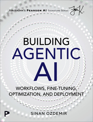 Building Agentic AI: Workflows, Fine-Tuning, Optimization, and Deployment - Ozdemir, Sinan