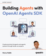 Building Agents with OpenAI  Agents SDK: Create practical AI agents and agentic systems through hands-on projects
