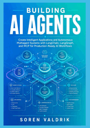 Building AI Agents: Create Intelligent Applications and Autonomous Multiagent Systems with LangChain, LangGraph, and MCP for Production-Ready AI Workflows