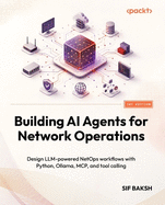 Building AI Agents for Network Operations: Design LLM-powered NetOps workflows with Python, Ollama, MCP, and tool calling