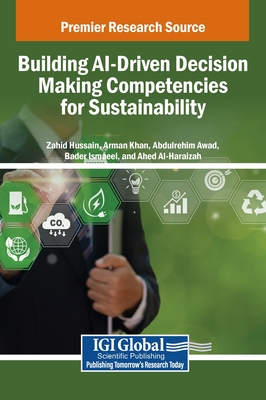 Building AI-Driven Decision Making Competencies for Sustainability - Hussain, Zahid (Editor), and Khan, Arman (Editor), and Awad, Abdulrehim (Editor)