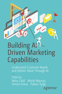Building AI Driven Marketing Capabilities: Understand Customer Needs and Deliver Value Through AI