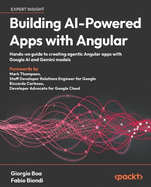 Building AI-Powered Apps with Angular: Hands-on guide to creating agentic Angular apps with Google AI and Gemini models