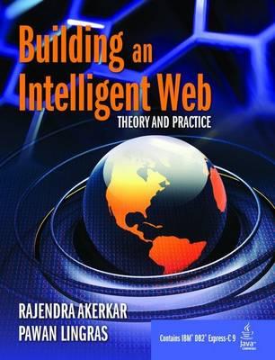 Building an Intelligent Web: Theory and Practice - Akerkar, Rajendra, and Lingras, Pawan
